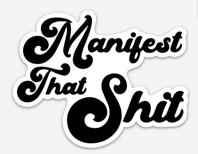 Manifest That Shit Sticker